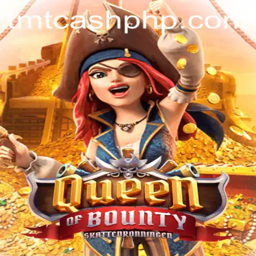 Queen of Bounty: A Dive into the Treasures of Adventure with TMTCash